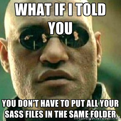 you don't have to put all your sass files in the same folder