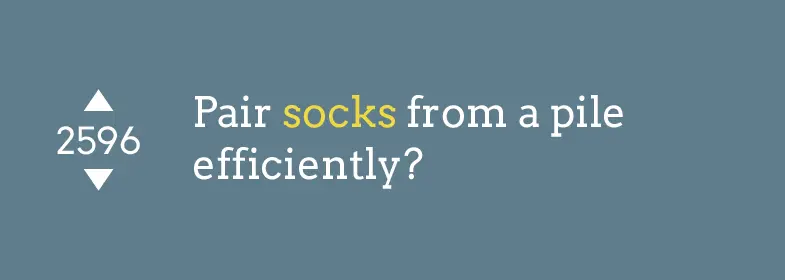 3. Pair socks from a pile efficiently?