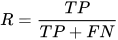 R=\frac{TP}{TP+FN}