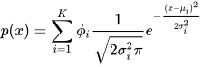 p(x)=\sum_{i=1}^{K}{\phi_{i}}\frac{1}{\sqrt{2\sigma_{i}^{2}\pi}}e^{-\frac{(x-\mu_{i})^{2}}{2\sigma_{i}^{2}}}