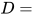 D=