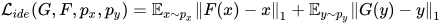 \mathcal{L}_{ide}(G, F, p_{x} , p_{y}) = \mathbb{E}_{x \sim p_{x}}{\Vert F(x) - x \Vert}_{1}+ \mathbb{E}_{y \sim p_{y}}{\Vert G(y) - y\Vert}_{1}
