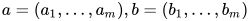 a = (a_1,…,a_m), b = (b_1,…,b_m)