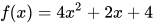 f(x) = 4x^2 + 2x + 4