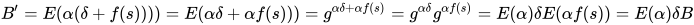 B’ = E(α (δ + f(s)))) = E(α δ + α f(s))) = g^{α δ + α f(s)} = g^{α δ} g^{α f(s)} = E(α)δE(α f(s)) = E(α)δ B