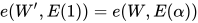 e(W’, E(1)) = e(W, E(α))