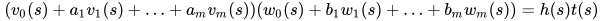 (v_0(s) + a_1v_1(s) + … + a_mv_m(s)) (w_0(s) + b_1w_1(s) + … + b_mw_m(s)) = h(s) t(s)