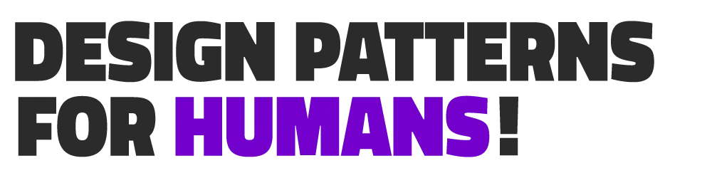 Design Patterns For Humans
