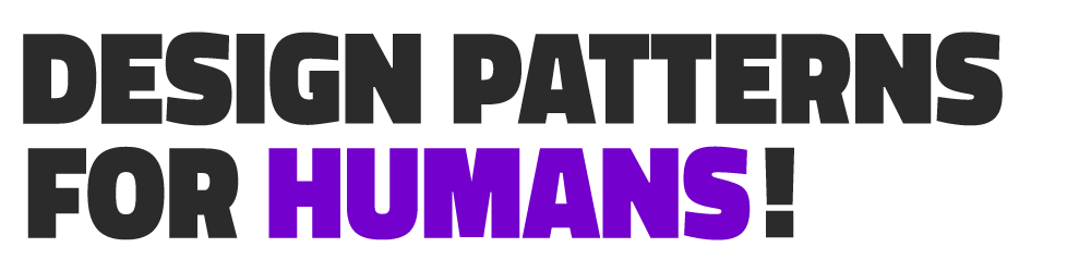 Design Patterns For Humans