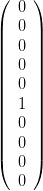 \left(  \begin{array}{ccc} 0\\0\\0\\0\\0\\1\\0\\0\\0\\0 \end{array}\right)