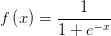 f\left(x\right)=\frac{1}{1+e^{-x}} 
