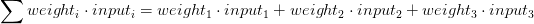 \sum weight_i \cdot input_i = weight_1 \cdot input_1 + weight_2 \cdot input_2 + weight_3 \cdot input_3