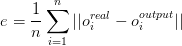 e=\frac{1}{n} \sum_{i=1}^{n} ||o_i^{real}-o_i^{output}||