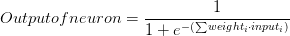 Output of neuron = \frac{1}{1 + e^{-(\sum weight_i \cdot input_i)}}