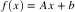 ? f(x) = Ax + b ?