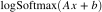 ? \log \text{Softmax}(Ax + b) ?