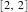 ? \left[ 2, 2 \right] ?