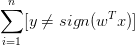 \sum_{i=1}^{n} [ y \neq sign(w^T x) ]