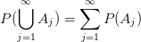 P(\bigcup\limits_{j=1}^{\infty}A_{j})=\sum\limits_{j=1}^{\infty}P(A_{j})