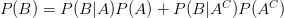 P(B)=P(B|A)P(A)+P(B|A^{C})P(A^{C})
