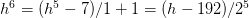h^6=(h^5-7)/1+1=(h-192)/2^5
