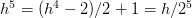 h^5=(h^4-2)/2+1=h/2^5
