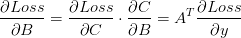 \frac{\partial Loss}{\partial B} =
\frac{\partial Loss}{\partial C} \cdot \frac{\partial C}{\partial B} =A^T\frac{\partial Loss}{\partial y}
