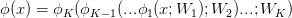 \phi(x) = \phi_K ( \phi_{K-1}(... \phi_1(x;W_1);W_2)...;W_K)