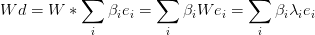 Wd=W*\sum_i \beta_i e_i=\sum_i \beta_i W e_i=\sum_i \beta_i \lambda_ie_i