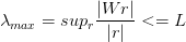 \lambda_{max}=sup_r \frac{|Wr|}{|r|} <=L