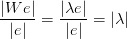 \frac{|We|}{|e|}=\frac{|\lambda e|}{|e|}=|\lambda|