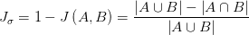 J_{\sigma} =1-J\left( A,B \right) =\frac{\left| A\cup B \right| -\left| A\cap B \right| }{\left| A\cup B \right| } 