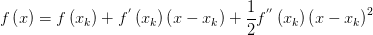 f\left( x \right) =f\left( x_{k}  \right) +f^{'} \left( x_{k}  \right) \left( x-x_{k}  \right) +\frac{1}{2} f^{''}\left( x_{k}  \right)  \left( x-x_{k}  \right) ^{2} 