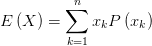 E\left(X \right) =\sum_{k=1}^{n}{x_{k} P\left( x_{k}  \right) } 