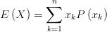 E\left(X \right) =\sum_{k=1}^{n}{x_{k} P\left( x_{k} \right) }