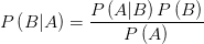 P\left( B|A \right) =\frac{P\left( A|B \right)P\left( B\right)  }{P\left( A \right) } 