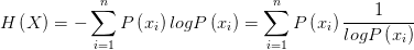 H\left( X \right) =-\sum_{i=1}^{n}{P\left( x_{i}  \right) logP\left( x_{i}  \right) } =\sum_{i=1}^{n}{P\left( x_{i}  \right) \frac{1}{logP\left( x_{i}  \right) } } 