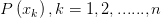 P\left( x_{k} \right)  , k=1,2,......,n