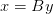 x=By