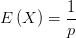 E\left( X \right) =\frac{1}{p} 