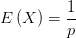 E\left( X \right) =\frac{1}{p}