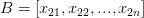 B=\left[ x_{21} ,x_{22} ,...,x_{2n}  \right] 