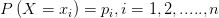 P\left( X=x_{i}  \right) =p_{i} ,i=1,2,.....,n