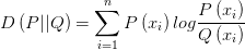 D\left( P||Q \right) =\sum_{i=1}^{n}{P\left( x_{i} \right) log\frac{P\left( x_{i} \right) }{Q\left( x_{i} \right) } }