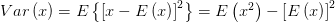 Var\left( x \right) =E\left\{ \left[ x-E\left( x \right)  \right] ^{2}   \right\} =E\left( x^{2}  \right) -\left[ E\left( x \right)  \right] ^{2} 