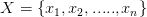 X=\left\{ x_{1},x_{2} ,.....,x_{n}   \right\} 
