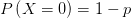 P\left( X=0 \right) =1-p