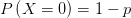 P\left( X=0 \right) =1-p