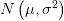 N\left( \mu ,\sigma^{2}  \right) 