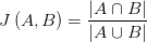J\left( A,B \right) =\frac{\left| A\cap B\right| }{\left|A\cup B \right| } 